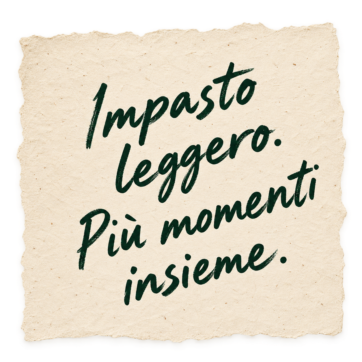 Impasto leggero. Più momenti insieme.